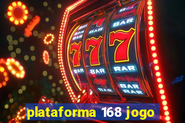 plataforma 168 jogo